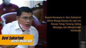 Bupati Muratara H. Devi Suhartoni Minta Warga Rawas Ulu dan Ulu Rawas Tetap Tenang, Saling Menjaga, dan Menghindari Keributan