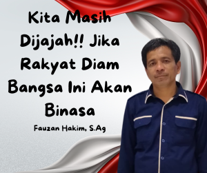 Kita Masih Dijajah!! Jika Rakyat Diam Bangsa Ini Akan Binasa