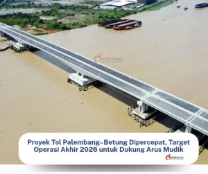 Proyek Tol Palembang–Betung Dipercepat, Target Operasi Akhir 2026 untuk Dukung Arus Mudik