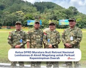 Ketua DPRD Muratara Ikuti Retreat Nasional Lemhannas di Akmil Magelang untuk Perkuat Kepemimpinan Daerah