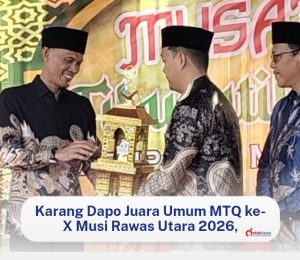 Karang Dapo Juara Umum MTQ ke-X Musi Rawas Utara 2026, Berikut Daftar Lengkap Para Pemenang