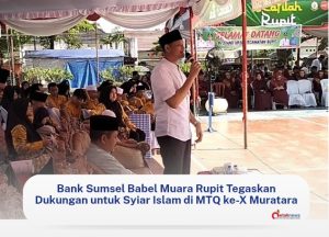 Bank Sumsel Babel Muara Rupit Dapat Apresiasi dari Kabag Kesra Muratara di MTQ ke-X Tahun 2026